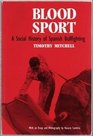 Blood Sport A Social History of Spanish Bullfighting