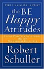 The Be Happy Attitudes Eight Posistive Attitudes That Can Transform Your Life