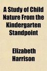 A Study of Child Nature From the Kindergarten Standpoint