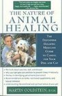 The Nature of Animal Healing The Path to Your Pet's Health Happiness and Longevity