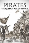 Pirates The Golden Age of Piracy A History From Beginning to End