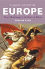 A Short History of Europe From Charlemagne to the Treaty of Lisbon