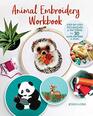 Animal Embroidery Workbook StepbyStep Techniques  Patterns for 30 Cute Critters  More  Designs include Foxes Sloths Hedgehogs Giraffes Cats Chickadees Pandas Bees Flowers  More
