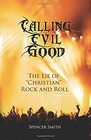 Calling Evil Good The Lie of Christian Rock and Roll