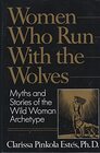 Women Who Run With the Wolves : Myths and Stories of the Wild Woman Archetype