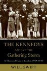 The Kennedys Amidst the Gathering Storm A Thousand Days in London 19381940