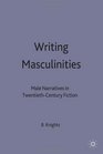 Writing Masculinities Male Narratives in TwentiethCentury Fiction
