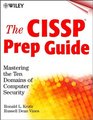 The CISSP Prep Guide Mastering the Ten Domains of Computer Security