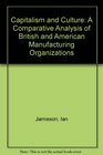 Capitalism and Culture A Comparative Analysis of British and American Manufacturing Organisations
