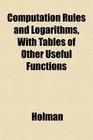Computation Rules and Logarithms With Tables of Other Useful Functions