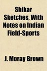 Shikar Sketches With Notes on Indian FieldSports