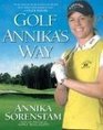 Golf Annika's Way How I Elevated My Game to Be the Bestand How You Can Too