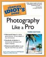 The Complete Idiot's Guide to Photography Like a Pro Third Edition