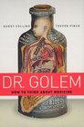 Dr Golem How to Think about Medicine