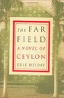 The Far Field  A Novel of Ceylon