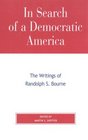 In Search of a Democratic America The Writings of Randolph S Bourne