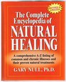 The Complete Encyclopedia of Natural Healing A Ccomprehensive A-Z listing of common and chronic illnesses and their proven natural treatments