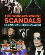 The World's Worst Scandals Sex Lies and Corruption