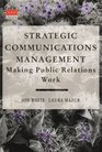 Strategic Communications Management Making Public Relations Work