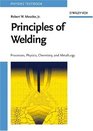 Principles of Welding  Processes Physics Chemistry and Metallurgy