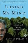 Losing My Mind An Intimate Look at Life With Alzheimer's