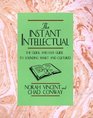 Instant Intellectual  The Quick  Easy Guide to Sounding Smart and Cultured