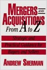 Mergers and Acquisitions from A to Z Strategic and Practical Guidance for Small And MiddleMarket Buyers and Sellers