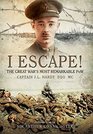 I Escape!: The Great War's Most Remarkable POW