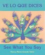Ve lo que dices modismos / See What You Say English and Spanish Idioms