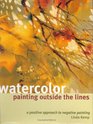 Watercolor Painting Outside the Lines A Positive Approach to Negative Painting