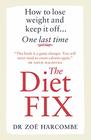 The Diet Fix How to lose weight and keep it off one last time