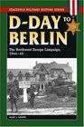 DDay to Berlin The Northwest Europe Campaign 194445