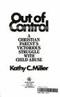 Out of Control A Christian Parent's Victorious Struggle With Child Abuse