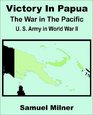 Victory in Papua The War in the Pacific  United States Army in World War II