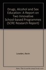Drugs Alcohol and Sex Education A Report on Two Innovative Schoolbased Programmes