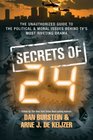 Secrets of 24 The Unauthorized Guide to the Political  Moral Issues Behind TV's Most Riveting Drama