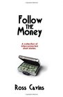 Follow The Money A Collection Of Short Stories That Reads Like A Novel