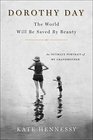 Dorothy Day The World Will Be Saved By Beauty An Intimate Portrait of My Grandmother