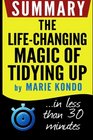 Summary The LifeChanging Magic of Tidying Up The Japanese Art of Decluttering and Organizing in less than 30 minutes