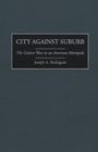 City Against Suburb : The Culture Wars in an American Metropolis