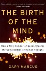 The Birth Of The Mind How A Tiny Number of Genes Creates the Complexities of Human Thought