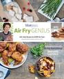 Air Fry Genius 100 New Recipes for EVERY Air Fryer