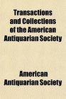 Transactions and Collections of the American Antiquarian Society