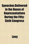 Speeches Delivered in the House of Representatives During the FiftySixth Congress