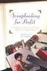 Scrapbooking for Profit Cashing In On Retail HomeBased and Internet Opportunities