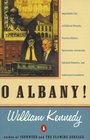 O Albany Improbable City of Political Wizards Fearless Ethnics Spectacular Aristocrats Splendid Nobodies and Underrated Scoundrels