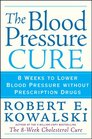 The Blood Pressure Cure 8 Weeks to Lower Blood Pressure without Prescription Drugs