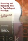 Assessing and Managing Risk in Psychological Practice An Individualized Approach
