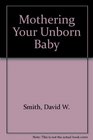 Mothering Your Unborn Baby