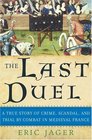 The Last Duel  A True Story of Crime Scandal and Trial by Combat in Medieval France